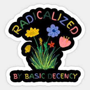 radicalized-by-basic-decency Sticker